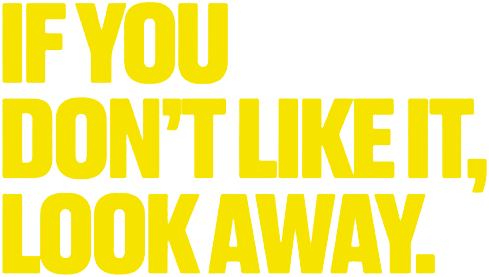If you don’t like it, look away.